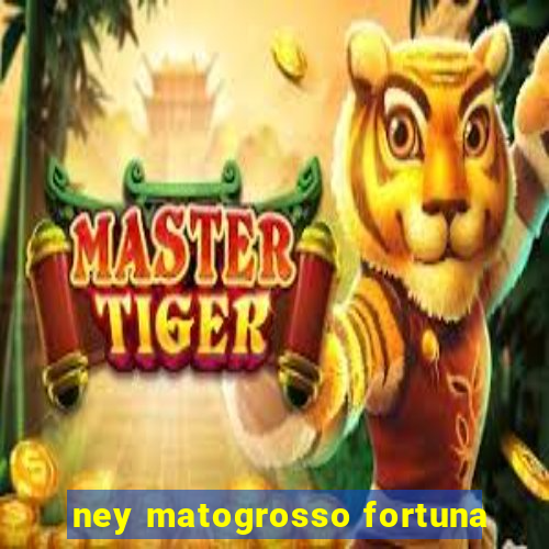 ney matogrosso fortuna